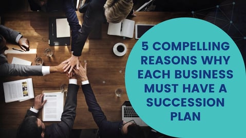 5-compelling-reasons-why-each-business-must-have-a-succession-plan